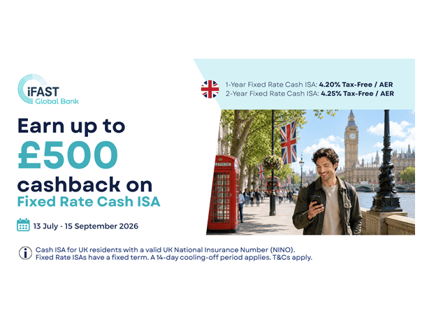 iFAST Global Bank is offering customers up to £500 cashback for depositing or transferring new funds into Fixed Rate Cash ISAs