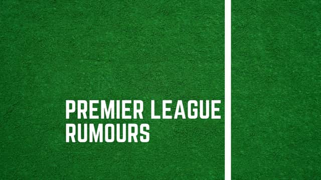 Latest Premier League rumours.