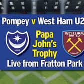 Pompey take on the under-21s of West Ham United in the Papa John's Trophy tonight