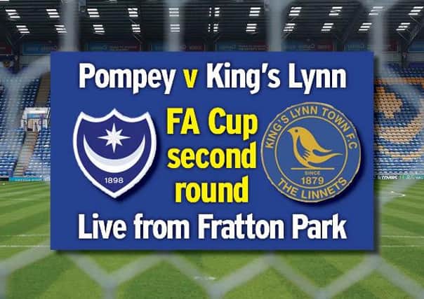 Pompey play host to King's Lynn Town today in the FA Cup